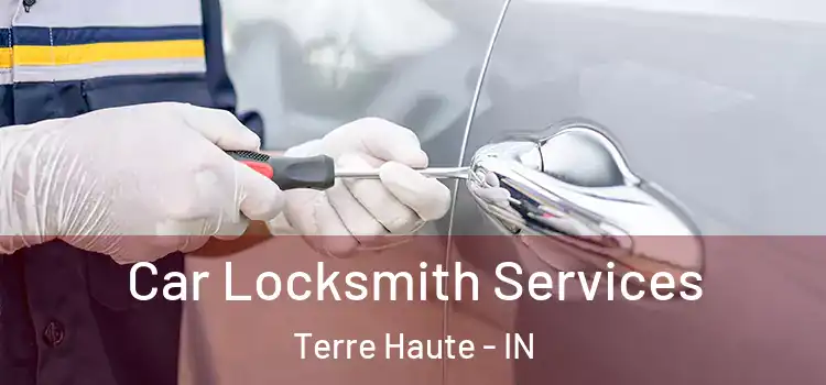 Car Locksmith Services Terre Haute - IN