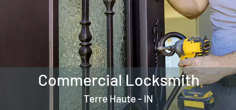 Commercial Locksmith Terre Haute - IN