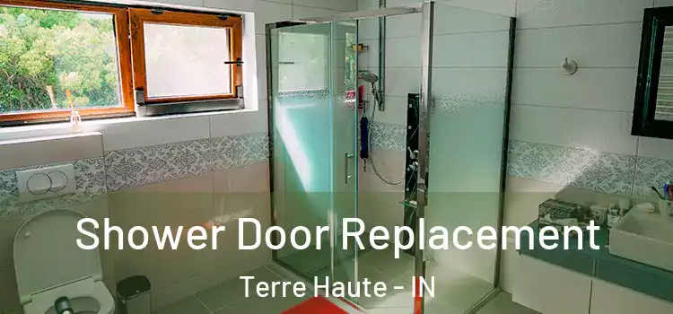 Shower Door Replacement Terre Haute - IN